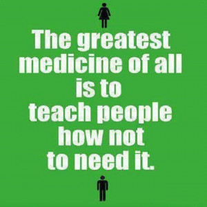 Teach people not to depend on medicine.