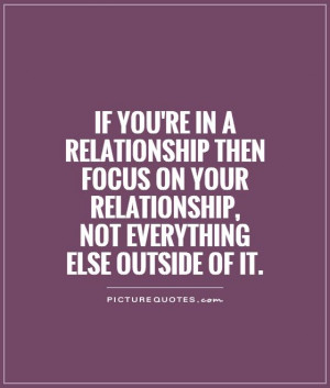 If you're in a relationship then focus on your relationship, not ...