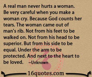 real man never hurts a woman be very careful when you make a woman ...