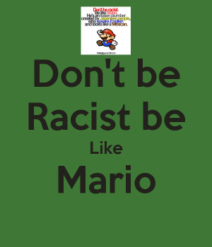 Related Pictures don t be racist be like mario he s an italian plumber ...