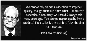We cannot rely on mass inspection to improve quality, though there are ...