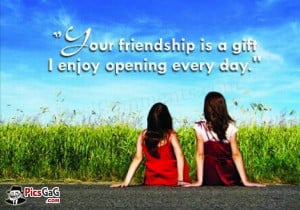 Nice friendship quotes to say your friendship is a gift for me and i ...