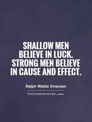 Shallow Men Quotes Shallow men believe in luck