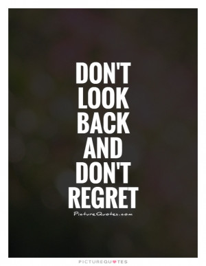 No Regrets Quotes Never Look Back Quotes Dont Look Back Quotes