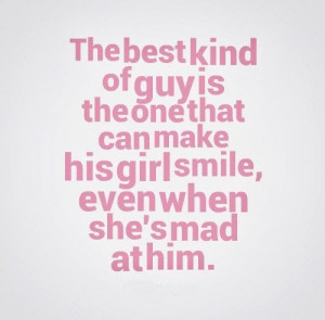 ... that can make his girl smile even when she s mad at him # love # quote