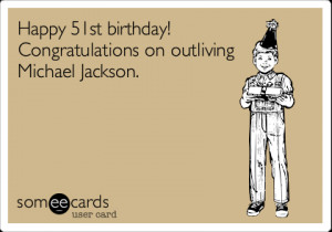 Funny Birthday Ecard: Happy 51st birthday! Congratulations on ...