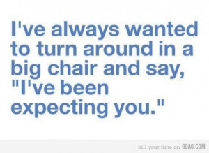 ... boss, chair, expected, expecting you, funny, lol, movie, quote, quotes