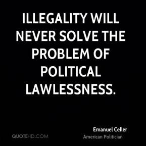 Emanuel Celler - Illegality will never solve the problem of political ...