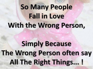 So many people fall in love with the wrong person, simply because