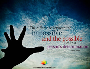 The difference between the impossible and the possible lies in a ...