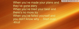 When you’ve made your plans and they’ve gone awryWhen you’ve ...