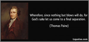 Wherefore, since nothing but blows will do, for God's sake let us come ...