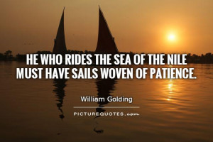 He who rides the sea of the Nile must have sails woven of patience ...