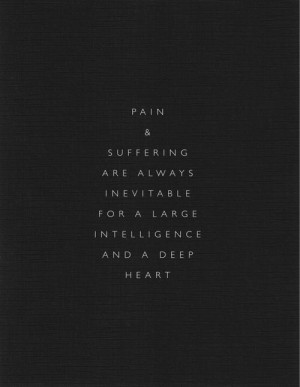 Pain and suffering are always inevitablefor a large intelligence and a ...