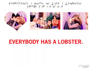Everything I know in life I learned from FRIENDS
