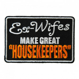 ... Patches Ex-Wives Make Great Housekeepers Patch, Funny Sayings Patches