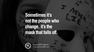 who change, it’s the mask that falls off. life learned lesson quotes ...