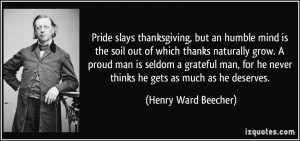 Pride slays thanksgiving, but an humble mind is the soil out of which ...