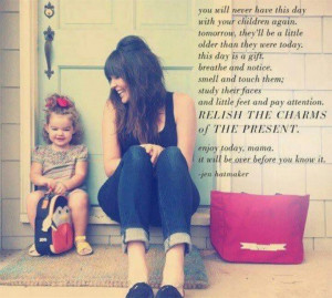 Cherish every moment ~ Being Mommy