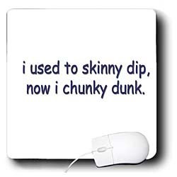 Funny Quotes And Sayings - I Used to Skinny Dip now I chunky Dunk ...