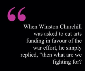 Winston Churchill - When Winston Churchill was asked to cut arts...