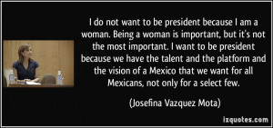 quote-i-do-not-want-to-be-president-because-i-am-a-woman-being-a-woman ...