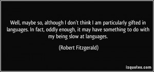 More Robert Fitzgerald Quotes