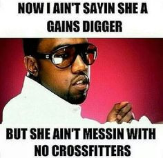 Now I ain't sayin' she a gains digger, but she ain't messin' with no ...