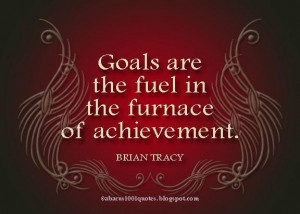 Goals are the fuel in the furnace of achievement goal quote