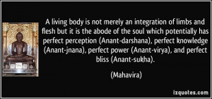 is not merely an integration of limbs and flesh but it is the abode ...