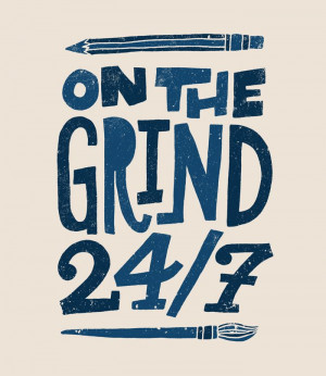 On the Grind 24/7. It's a full time hustle!