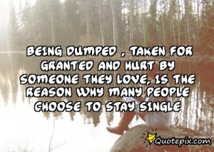 Quotes About Being Taken For Granted Tumblr Being dumped , taken for