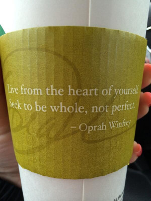 ... for the inspirational quote @Starbucks @Oprah #notperfect #quotes