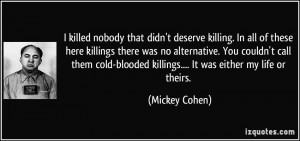 killed nobody that didn't deserve killing. In all of these here ...