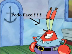 Mr.Krabs' Pedo Face!!!!! by UltimateDemonBeast65