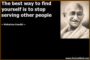 find yourself is to stop serving other people - Mahatma Gandhi Quotes ...