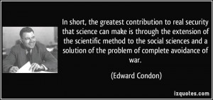 In short, the greatest contribution to real security that science can ...