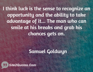 think luck is the sense to recognize an opportunity and the ability ...