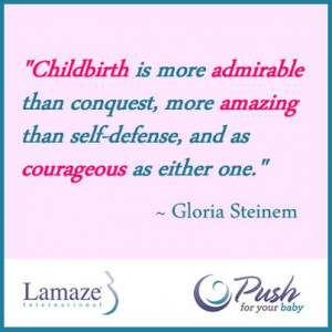 ... Gloria Steinem Be inspired and empowered. www.lamaze.org #