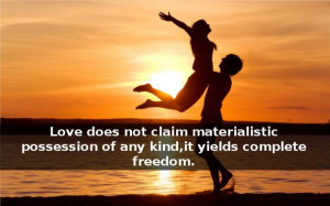 ... claim materialistic possession of any kind,it yields complete freedom