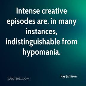 Intense creative episodes are, in many instances, indistinguishable ...