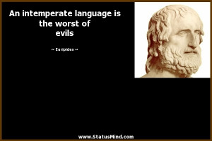 An intemperate language is the worst of evils - Euripides Quotes ...