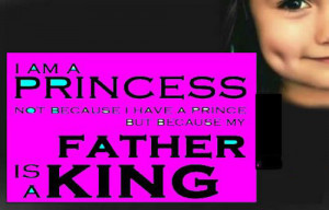 Meaningful Quote For Father From A Baby Girl: I am a PRINCESS bo ...