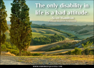 attitude quotes, bad attitude quotes, The only disability in life is a ...