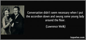 More Lawrence Welk Quotes