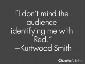kurtwood smith quotes i don t mind the audience identifying me with ...
