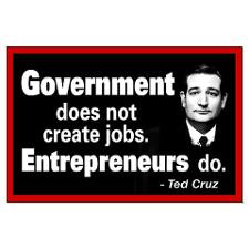 Ted Cruz Quote - Gov't does not create jobs Large