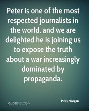Peter is one of the most respected journalists in the world, and we ...