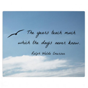 Quote by Ralph Waldo Emerson: The years teach much Display Plaques