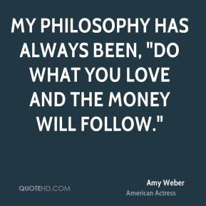 Amy Weber - My philosophy has always been, 